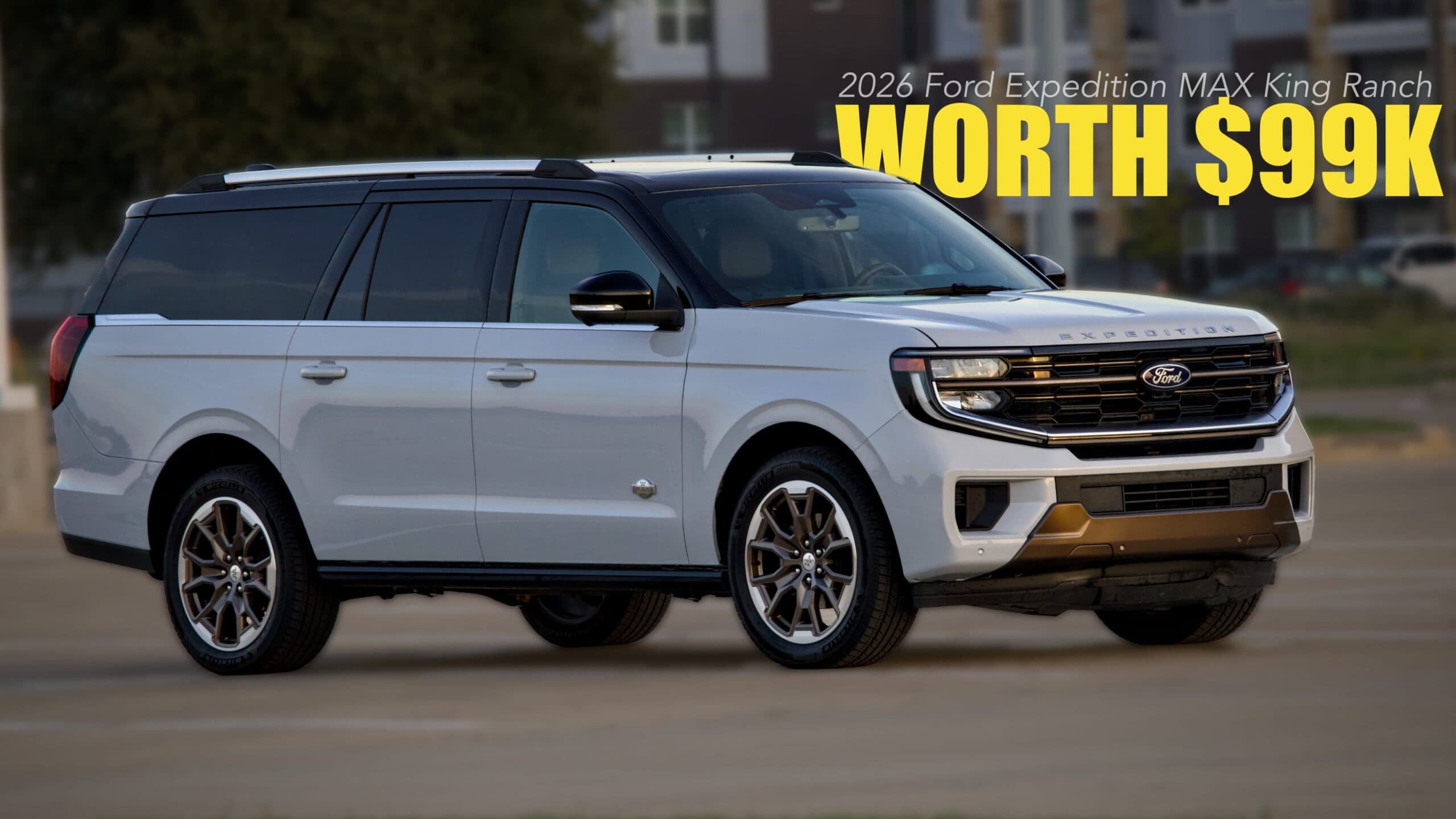 2026 Ford Expedition MAX King Ranch: The Family Hauler That Crossed $99K